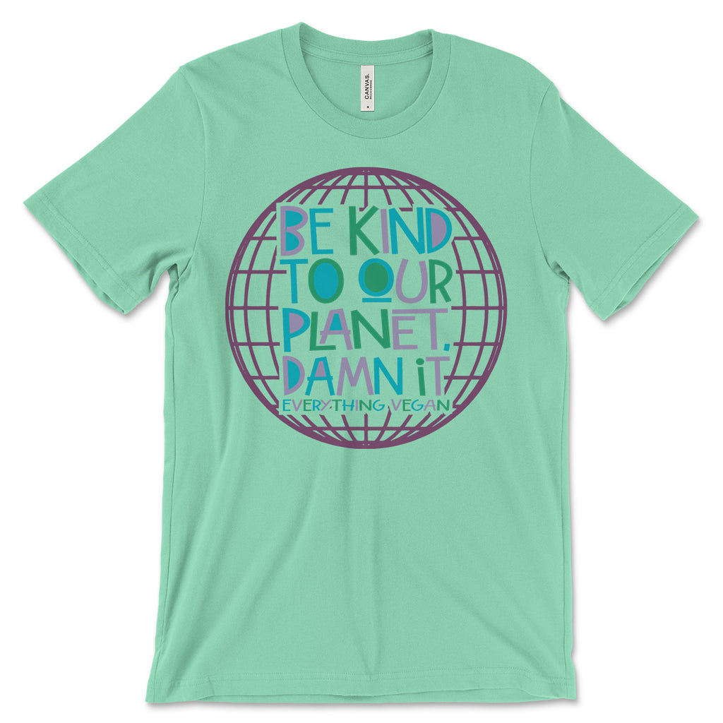 Be Kind To Our Planet Damn It Shirt | Everything Vegan