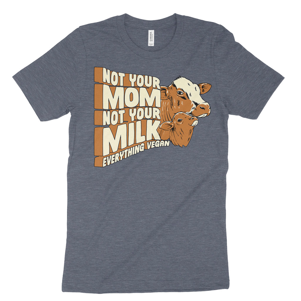 Not Your Mom Not Your Milk Shirt | Everything Vegan